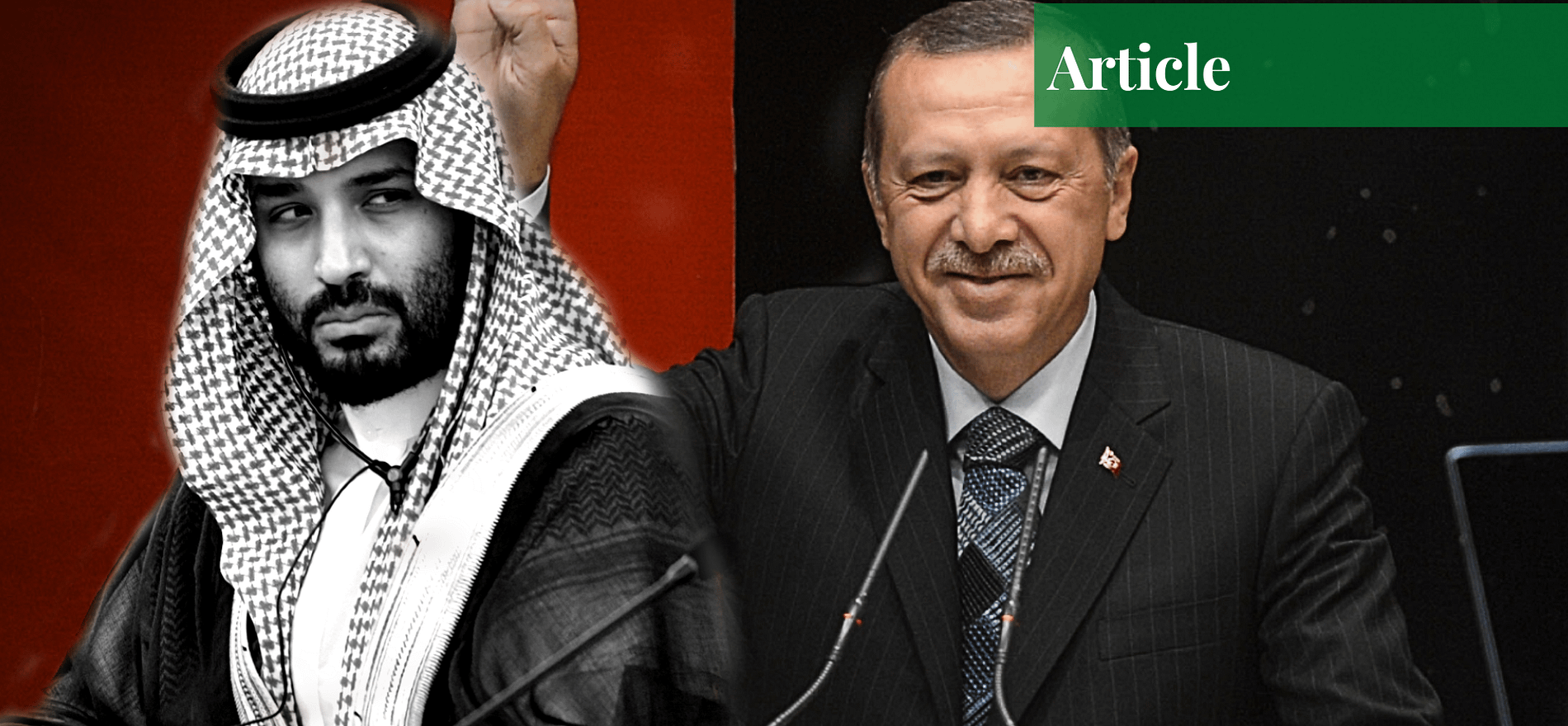 Saudi Arabia and Turkey A Deteriorating Relationship Paradigm Shift